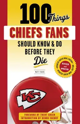 100 Things Chiefs Fans Should Know & Do Before They Die (Super Bowl)