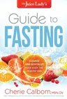 The Juice Lady's Guide to Fasting: Cleanse and Revitalize Your Body the Healthy Way