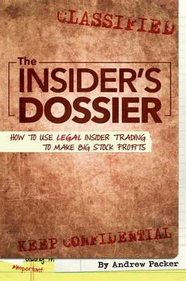 The Insider's Dossier: How to Use Legal Insider Trading to Make Big Stock Profits