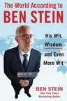 The World According to Ben Stein: His Wit, Wisdom & Even More Wit