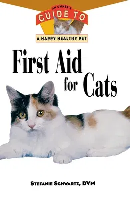 First Aid for Cats: An Owner's Guide to a Happy Healthy Pet