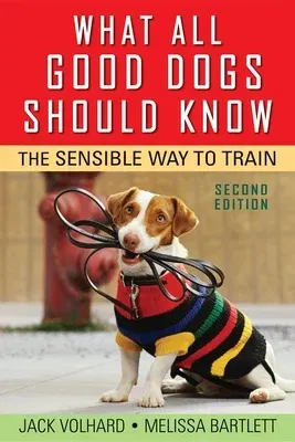 What All Good Dogs Should Know: The Sensible Way to Train