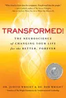 Transformed!: The Neuroscience of Changing Your Life for the Better, Forever