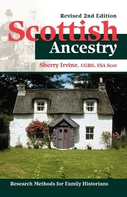 Scottish Ancestry: Research Methods for Family Historians, Rev. 2nd Ed. (Revised)