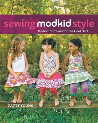 Sewing Modkid Style: Modern Threads for the Cool Girl