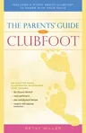 The Parents' Guide to Clubfoot