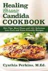 Healing Chronic Candida Cookbook: Diet Tips, Meal Plans, and 125] Delicious Low-Carb and Paleo-Friendly Recipes