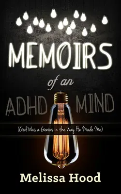 Memoirs of an ADHD Mind: God Was a Genius in the Way He Made Me