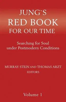 Jung`s Red Book For Our Time: Searching for Soul under Postmodern Conditions Volume 1