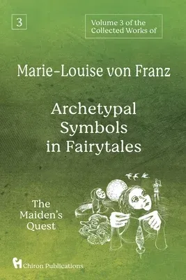 Volume 3 of the Collected Works of Marie-Louise von Franz: Archetypal Symbols in Fairytales: The Maiden's Quest