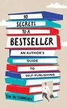 10 Secrets to a Bestseller: An Author's Guide to Self-Publishing