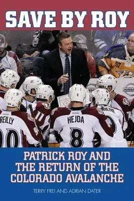 Save by Roy: Patrick Roy and the Return of the Colorado Avalanche