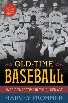 Old Time Baseball: America's Pastime in the Gilded Age