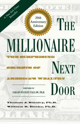 The Millionaire Next Door: The Surprising Secrets of America's Wealthy (Anniversary)