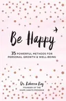 Be Happy: 35 Powerful Methods for Personal Growth & Well-Being