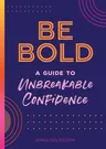 Be Bold: A Guide to Unbreakable Confidence