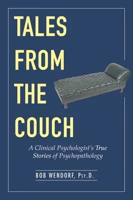 Tales from the Couch: A Clinical Psychologist's True Stories of Psychopathology