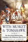 With Musket & Tomahawk: The West Point-Hudson Valley Campaign in the Wilderness War of 1777