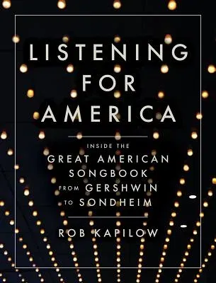 Listening for America: Inside the Great American Songbook from Gershwin to Sondheim