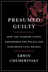 Presumed Guilty: How the Supreme Court Empowered the Police and Subverted Civil Rights