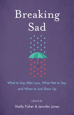 Breaking Sad: What to Say After Loss, What Not to Say, and When to Just Show Up