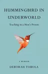 Hummingbird in Underworld: Teaching in a Men's Prison, a Memoir