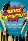 The Science of Superheroes: The Secrets Behind Speed, Strength, Flight, Evolution, and More