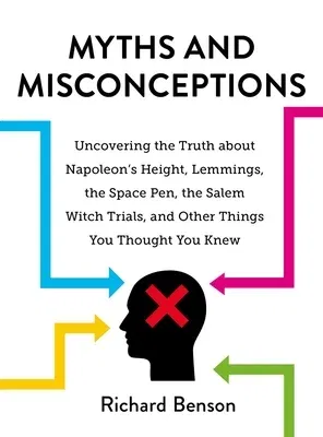 Myths and Misconceptions: Uncovering the Truth about Napoleon's Height, Lemmings, the Space Pen, the Salem Witch Trials, and Other Things You Th