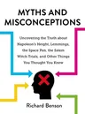 Myths and Misconceptions: Uncovering the Truth about Napoleon's Height, Lemmings, the Space Pen, the Salem Witch Trials, and Other Things You Th