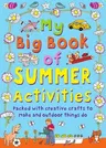 My Big Book of Summer Activities: Packed with Creative Crafts to Make and Outdoor Activities to Do