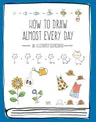 How to Draw Almost Every Day: An Illustrated Sourcebook