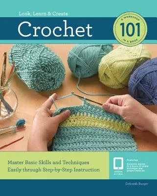 Crochet 101: Master Basic Skills and Techniques Easily Through Step-By-Step Instruction