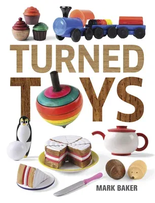 Turned Toys: 12 Fun Projects to Create for Children