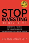 Stop Investing Like They Tell You (Expanded Edition): Discover and Overcome the 16 Mainstream Myths Keeping You from True Financial Freedom