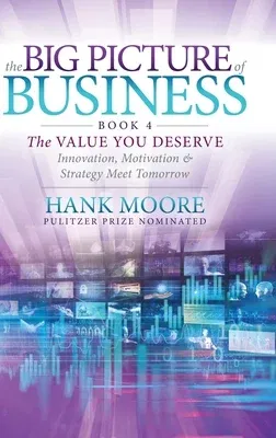 The Big Picture of Business, Book 4: Innovation, Motivation and Strategy Meet Tomorrow