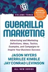 Guerrilla Marketing Volume 3: Advertising and Marketing Definitions, Ideas, Tactics, Examples, and Campaigns to Inspire Your Business Success