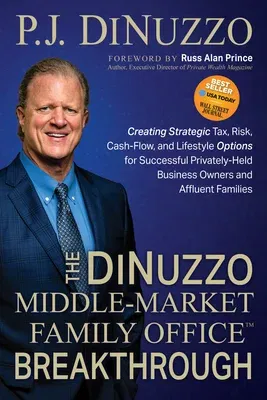 The DiNuzzo "Middle-Market Family Office" Breakthrough: Creating Strategic Tax, Risk, Cash-Flow, and Lifestyle Options for Successful Privately-Held Busin