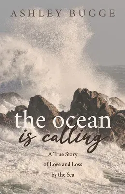 The Ocean Is Calling: A True Story of Love and Loss by the Sea