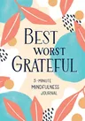 Best Worst Grateful: A Daily 5 Minute Mindfulness Journal to Cultivate Gratitude and Live a Peaceful, Positive, and Happier Life