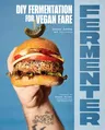 Fermenter: DIY Fermentation for Vegan Fare, Including Recipes for Krauts, Pickles, Koji, Tempeh, Nut- & Seed-Based Cheeses, Ferme