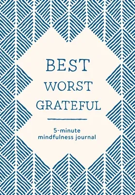 Best Worst Grateful - Herringbone: A Daily 5 Minute Mindfulness Journal to Cultivate Gratitude and Live a Peaceful, Positive, and Happier Life