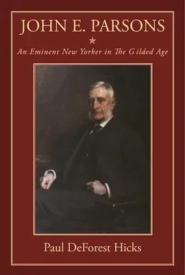 John E. Parsons: An Eminent New Yorker in the Gilded Age