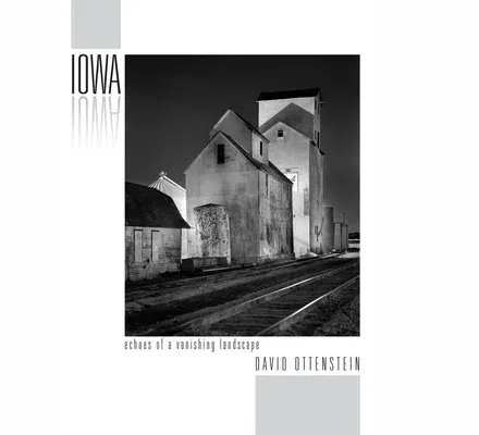 Iowa: Echoes of a Vanishing Landscape: Photographs 2004 - 2016