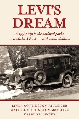 Levi's Dream: A 1930 Trip to the National Parks in a Model a Ford . . . with Seven Children