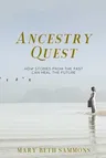 Ancestry Quest: How Stories of the Past Can Heal the Future