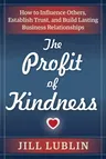 The Profit of Kindness: How to Influence Others, Establish Trust, and Build Lasting Business Relationships