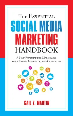 The Essential Social Media Marketing Handbook: A New Roadmap for Maximizing Your Brand, Influence, and Credibility