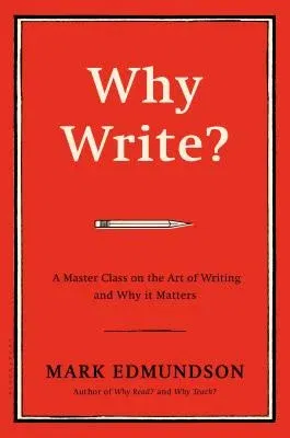 Why Write?: A Master Class on the Art of Writing and Why It Matters