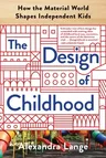 The Design of Childhood: How the Material World Shapes Independent Kids