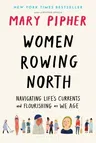 Women Rowing North: Navigating Life's Currents and Flourishing as We Age